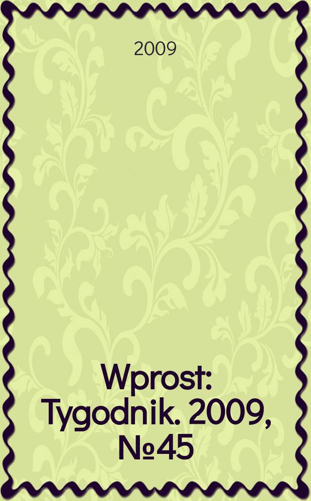 Wprost : Tygodnik. 2009, № 45 (1398)
