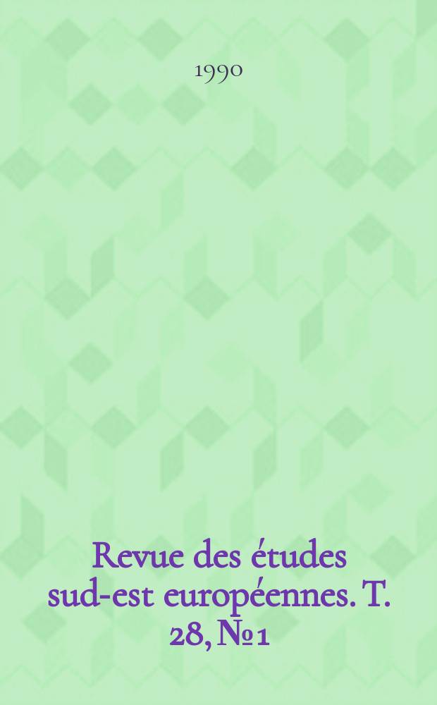 Revue des &eacute;tudes sud-est europ&eacute;ennes. T. 28, № 1/4