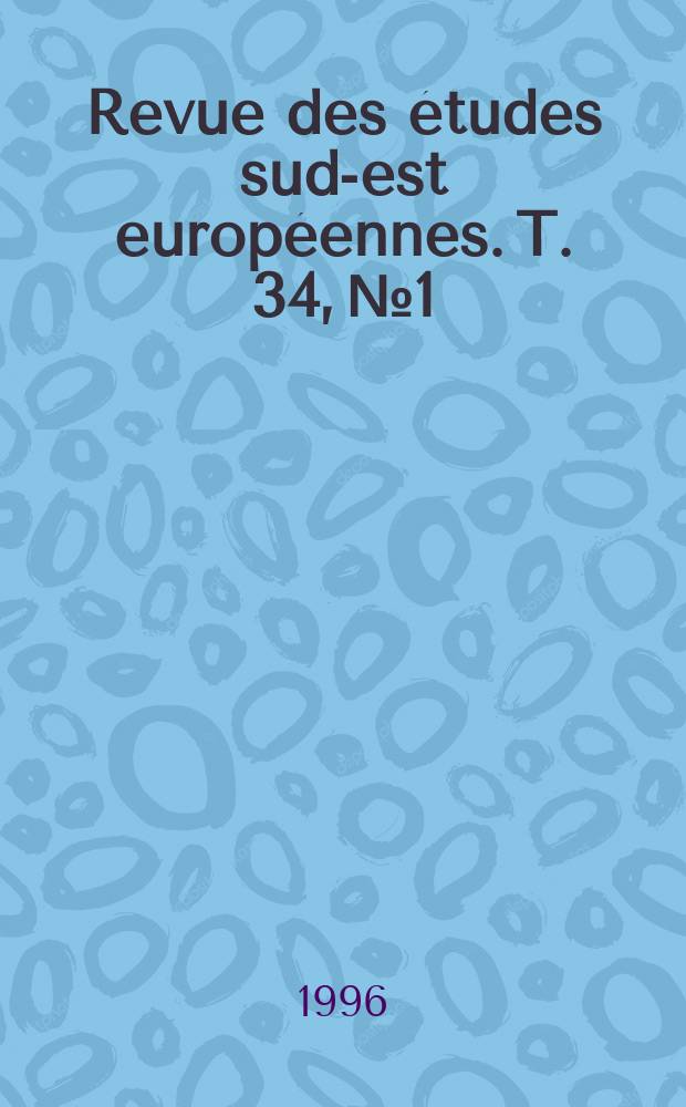 Revue des &eacute;tudes sud-est europ&eacute;ennes. T. 34, № 1/2