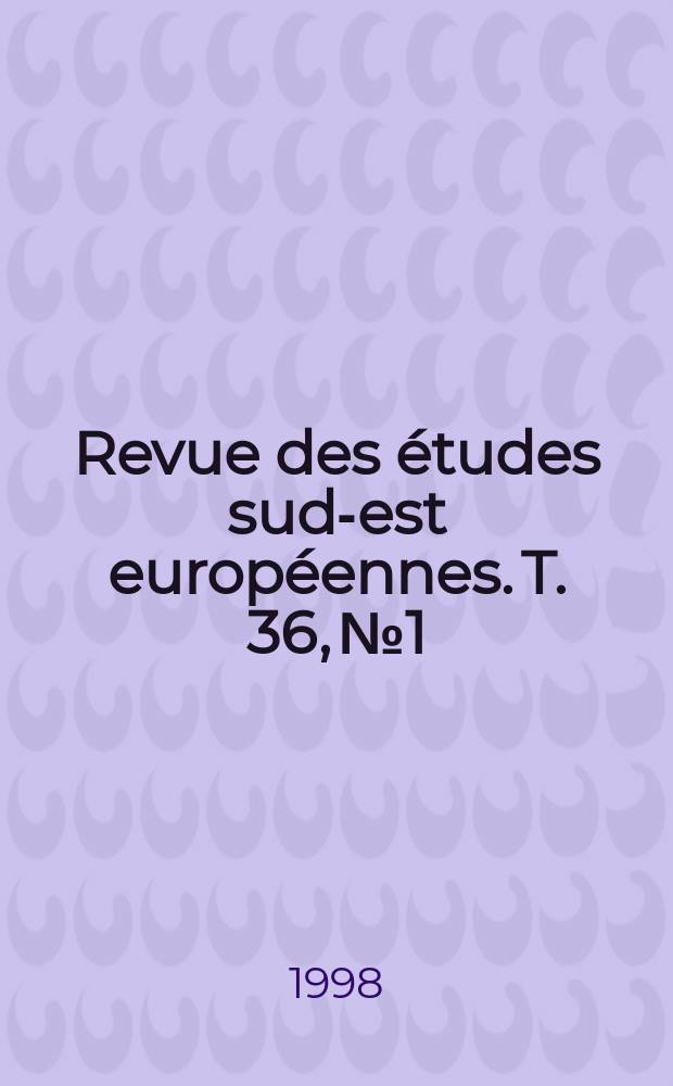 Revue des études sud-est européennes. T. 36, № 1/4