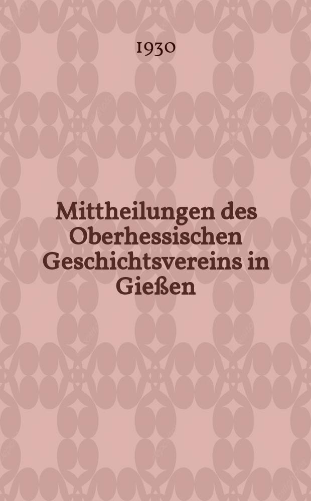 Mittheilungen des Oberhessischen Geschichtsvereins in Gießen : Neue Folge der Jahresberichte des Oberhessischen Vereins für Lokalgeschichte zu Gießen. Zusammengestellt vom Schriftführer. N.F., Bd. 29