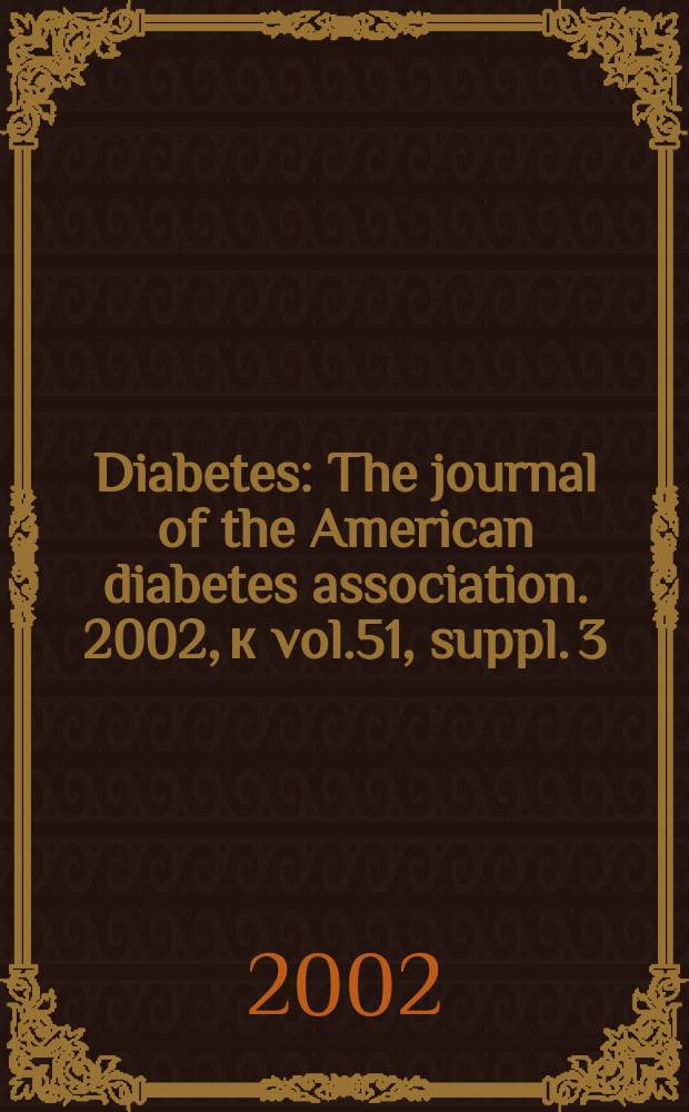 Diabetes : The journal of the American diabetes association. 2002, к vol.51, suppl. 3 : Regulation of insulin production
