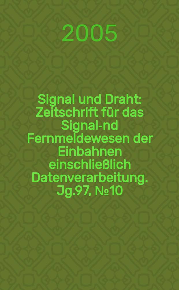 Signal und Draht : Zeitschrift f&uuml;r das Signal -und Fernmeldewesen der Einbahnen einschlie&szlig;lich Datenverarbeitung. Jg.97, № 10