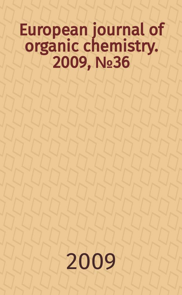European journal of organic chemistry. 2009, № 36