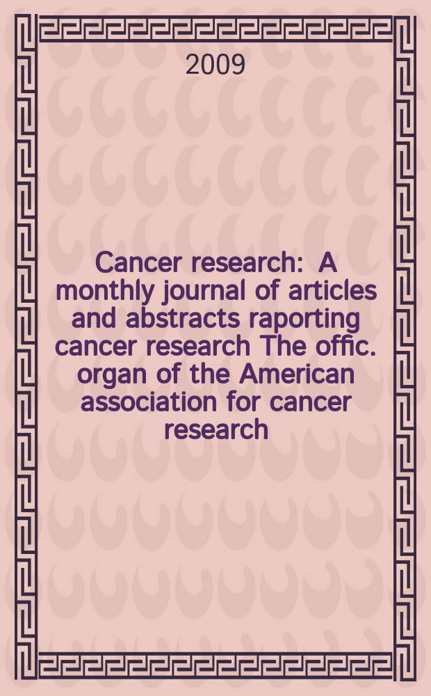 Cancer research : A monthly journal of articles and abstracts raporting cancer research The offic. organ of the American association for cancer research. Vol. 69, № 23
