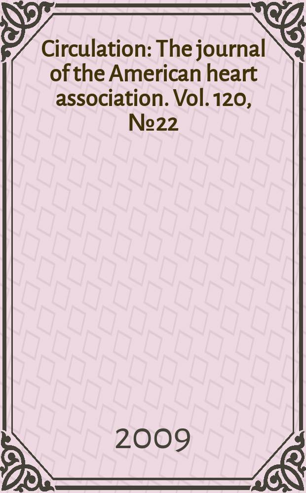 Circulation : The journal of the American heart association. Vol. 120, № 22