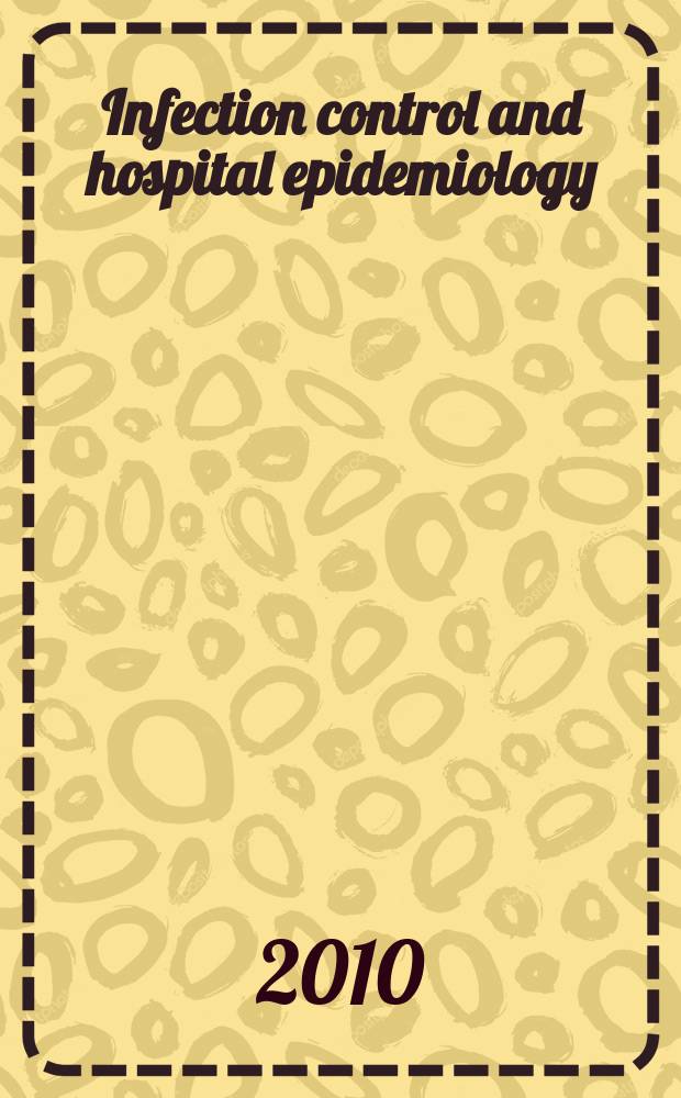 Infection control and hospital epidemiology : The offic. j. of the Soc. of hospital epidemiologists of America. Vol. 31, № 1