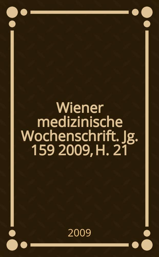 Wiener medizinische Wochenschrift. Jg. 159 2009, H. 21/22