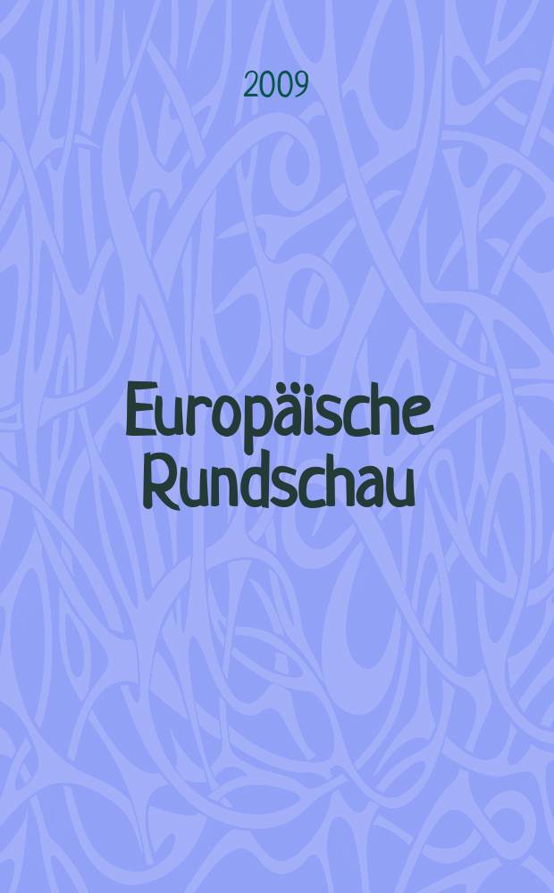 Europäische Rundschau : Vierteljahresztschr. für Politik, Wirtschaft u. Zeitgeschichte. Jg. 37 2009, № 4