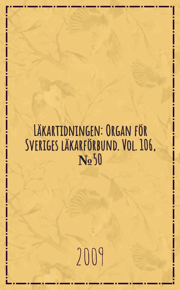 Läkartidningen : Organ för Sveriges läkarförbund. Vol. 106, № 50/51