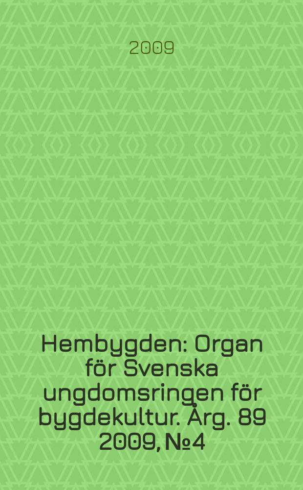 Hembygden : Organ för Svenska ungdomsringen för bygdekultur. Årg. 89 2009, № 4