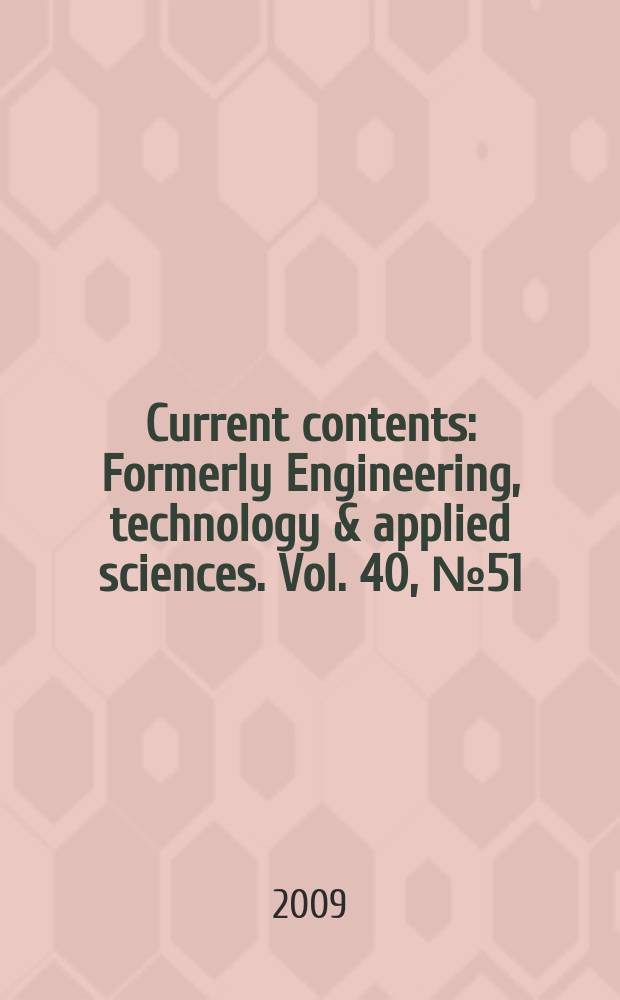 Current contents : Formerly Engineering, technology & applied sciences. Vol. 40, № 51/52