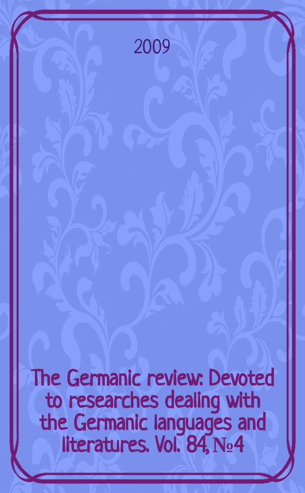The Germanic review : Devoted to researches dealing with the Germanic languages and literatures. Vol. 84, № 4