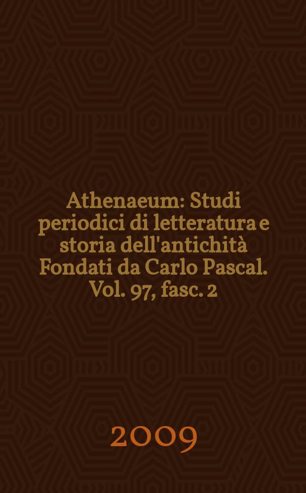 Athenaeum : Studi periodici di letteratura e storia dell'antichità Fondati da Carlo Pascal. Vol. 97, fasc. 2