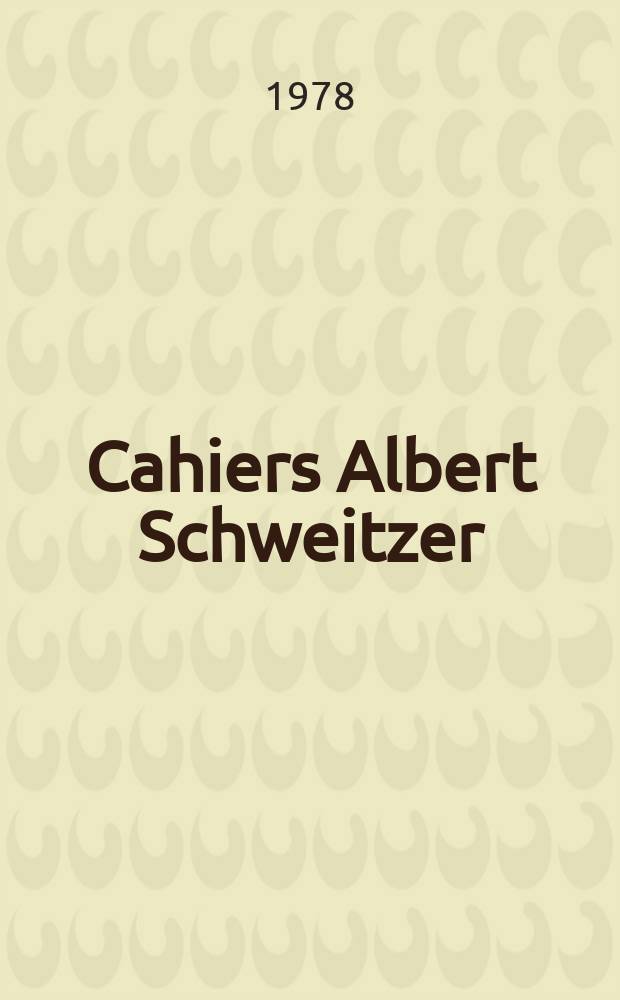 Cahiers Albert Schweitzer : organe de l'Association française de ses amis = Журналы Альберта Швейцера