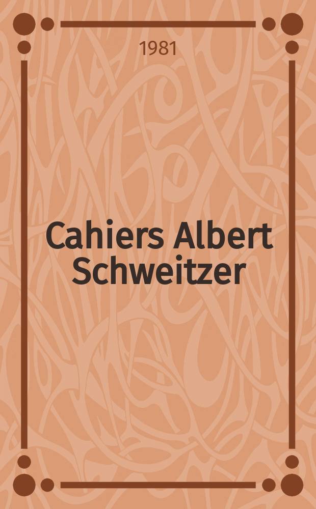 Cahiers Albert Schweitzer : organe de l'Association française de ses amis. 1981, № 46