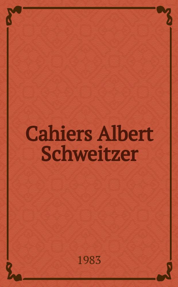 Cahiers Albert Schweitzer : organe de l'Association française de ses amis. 1983, № 54