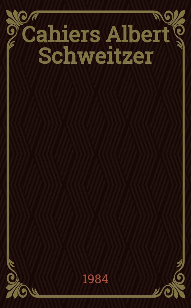 Cahiers Albert Schweitzer : organe de l'Association française de ses amis. 1984, № 57