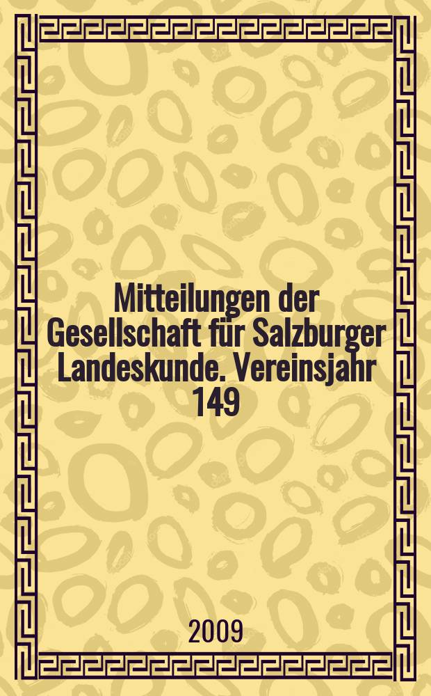 Mitteilungen der Gesellschaft für Salzburger Landeskunde. Vereinsjahr 149
