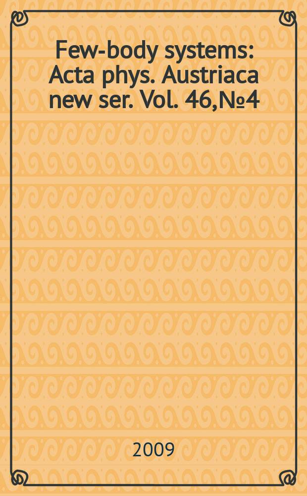 Few-body systems : Acta phys. Austriaca new ser. Vol. 46, № 4