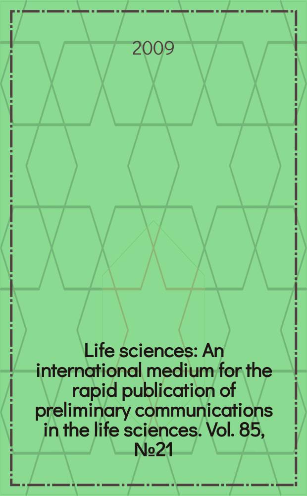 Life sciences : An international medium for the rapid publication of preliminary communications in the life sciences. Vol. 85, № 21/22