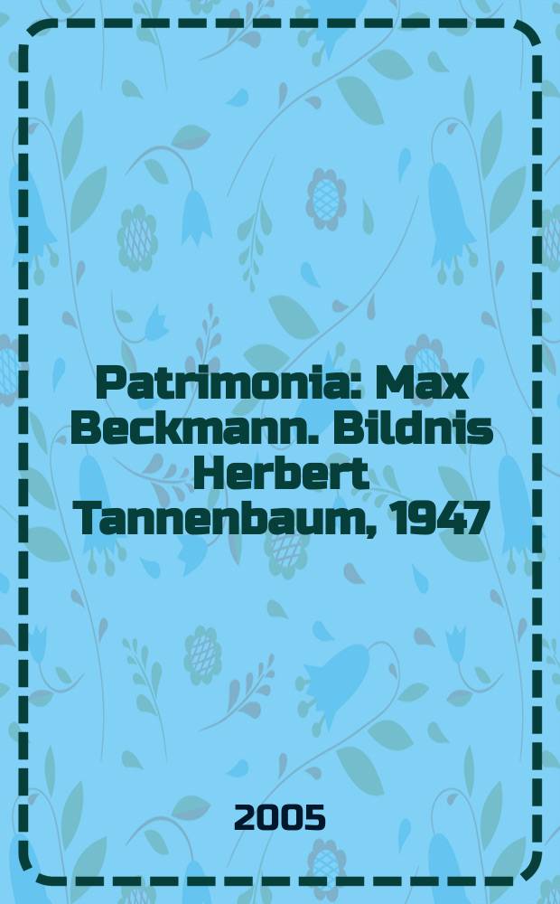 Patrimonia : Max Beckmann. Bildnis Herbert Tannenbaum, 1947 = Макс Бекман "Портрет Герберта Танненбаума", 1947
