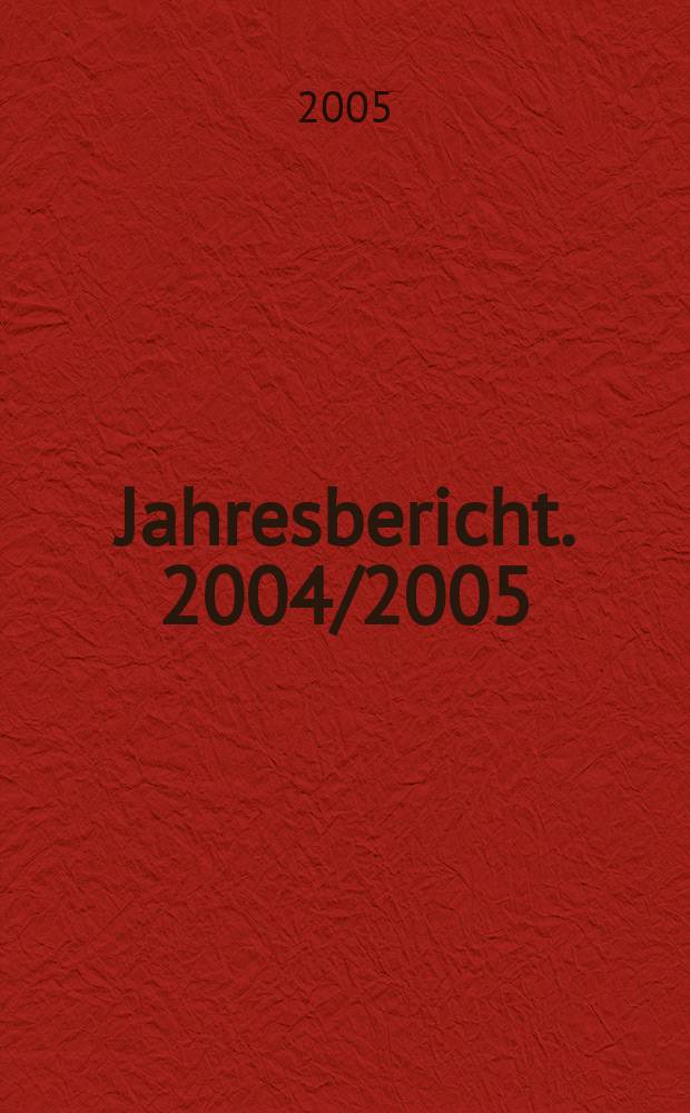 Jahresbericht. 2004/2005