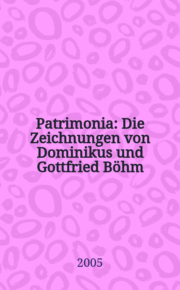 Patrimonia : Die Zeichnungen von Dominikus und Gottfried Böhm = Рисунки Доминика и Готтфрида Бем