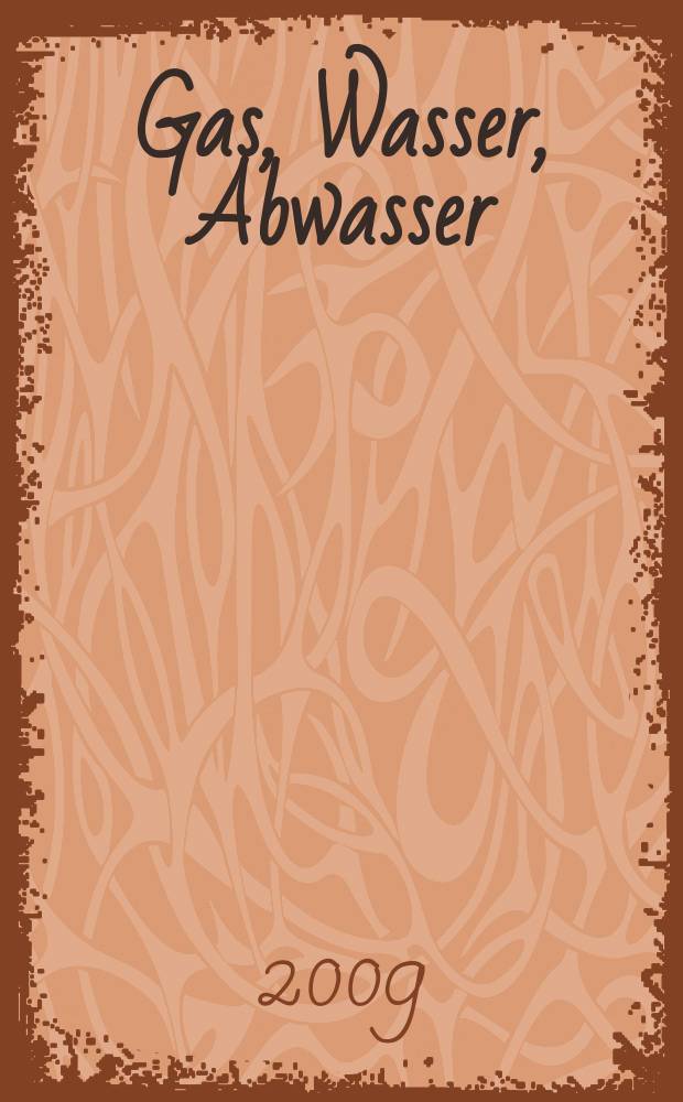 Gas, Wasser, Abwasser : Schweizerische Zeitschrift für Gasversorgung und Siedlungswasserwirtschaft. Jg. 89 2009, № 12