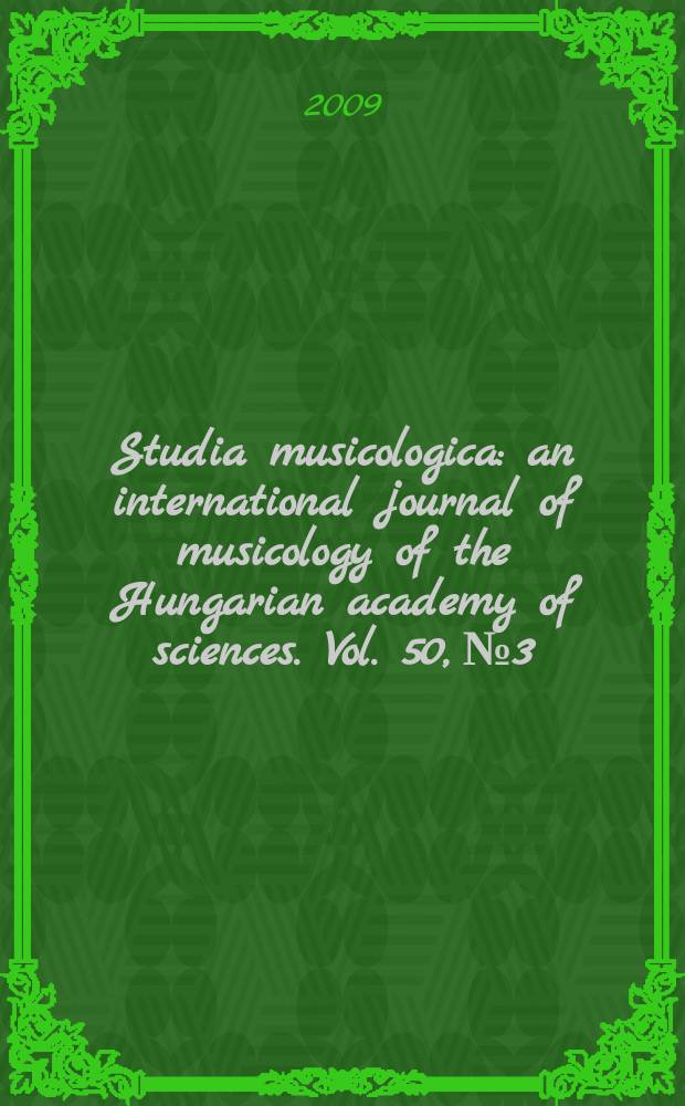 Studia musicologica : an international journal of musicology of the Hungarian academy of sciences. Vol. 50, № 3/4