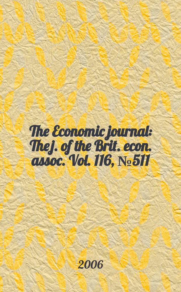 The Economic journal : The j. of the Brit. econ. assoc. Vol. 116, № 511