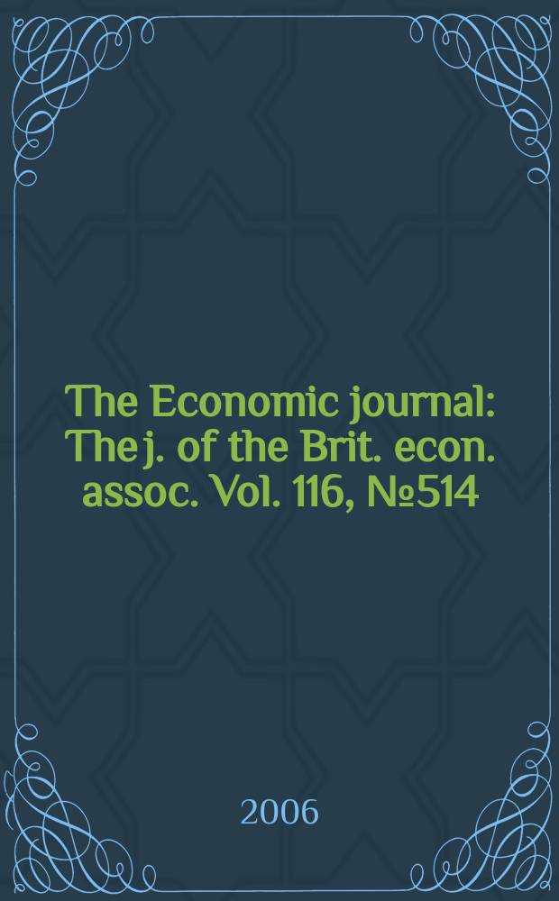 The Economic journal : The j. of the Brit. econ. assoc. Vol. 116, № 514