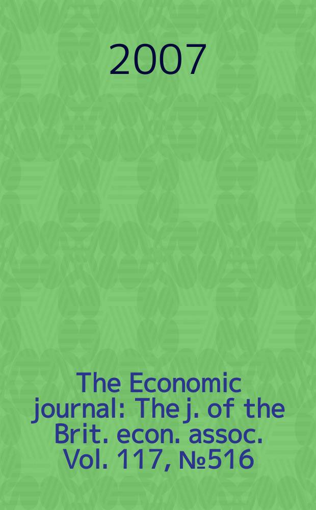 The Economic journal : The j. of the Brit. econ. assoc. Vol. 117, № 516