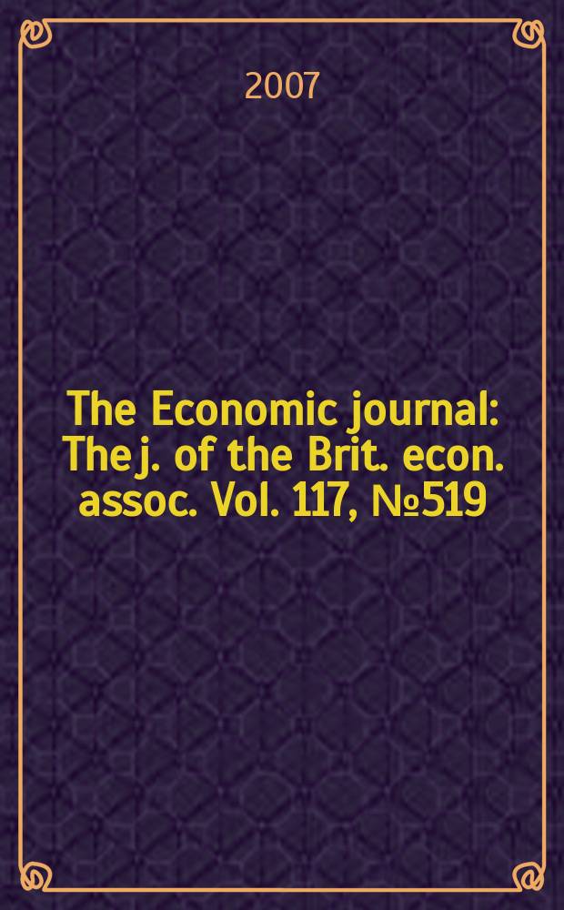 The Economic journal : The j. of the Brit. econ. assoc. Vol. 117, № 519