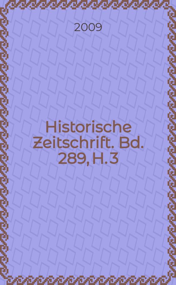 Historische Zeitschrift. Bd. 289, H. 3