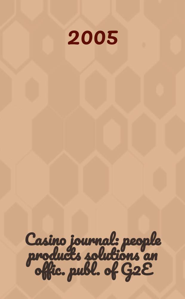 Casino journal : people products solutions an offic. publ. of G2E (Global gaming expo). Vol. 18, № 10