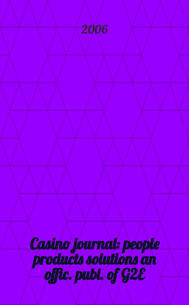Casino journal : people products solutions an offic. publ. of G2E (Global gaming expo). Vol. 19, № 2