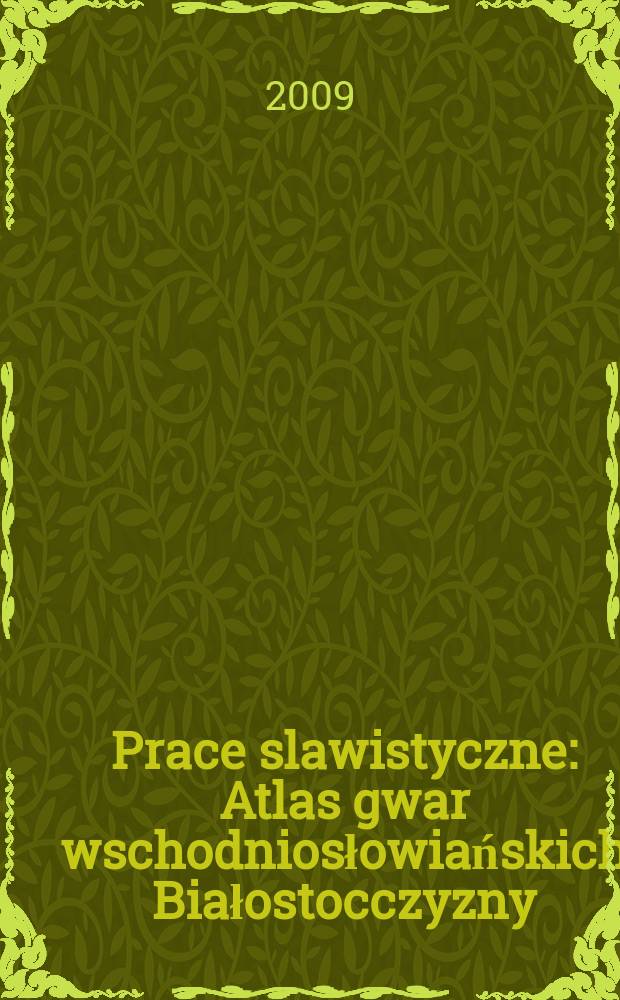 Prace slawistyczne : Atlas gwar wschodniosłowiańskich Białostocczyzny = Атлас восточнославянских говоров района Белостока