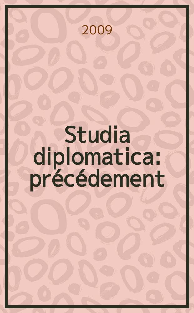 Studia diplomatica : précédement: "Chronique de politique étrangère". 2009 к vol. 62, № spéc. : La Belgique et sa politique étrangère = Бельгия и ее международная политика