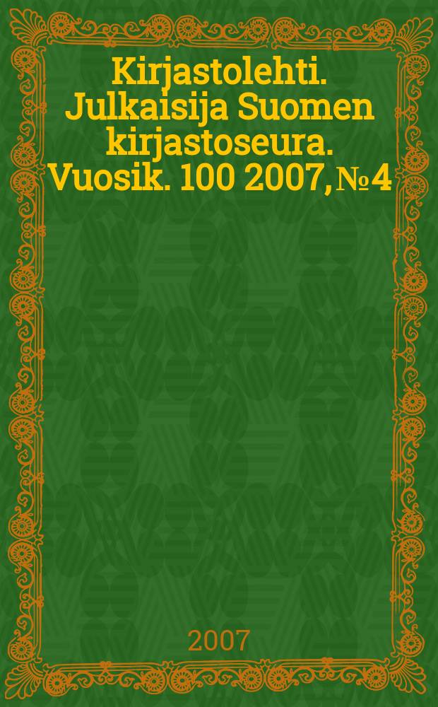 Kirjastolehti. Julkaisija Suomen kirjastoseura. Vuosik. 100 2007, № 4