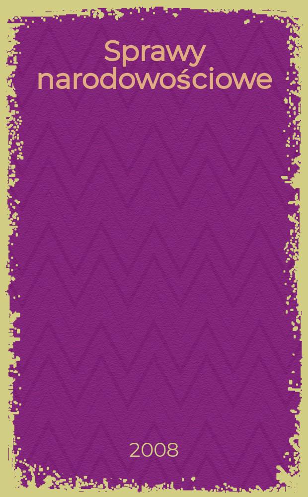 Sprawy narodowościowe : Czasopismo poświęcone badaniu spraw narodowościowych. S.N., 2008 , z. 33