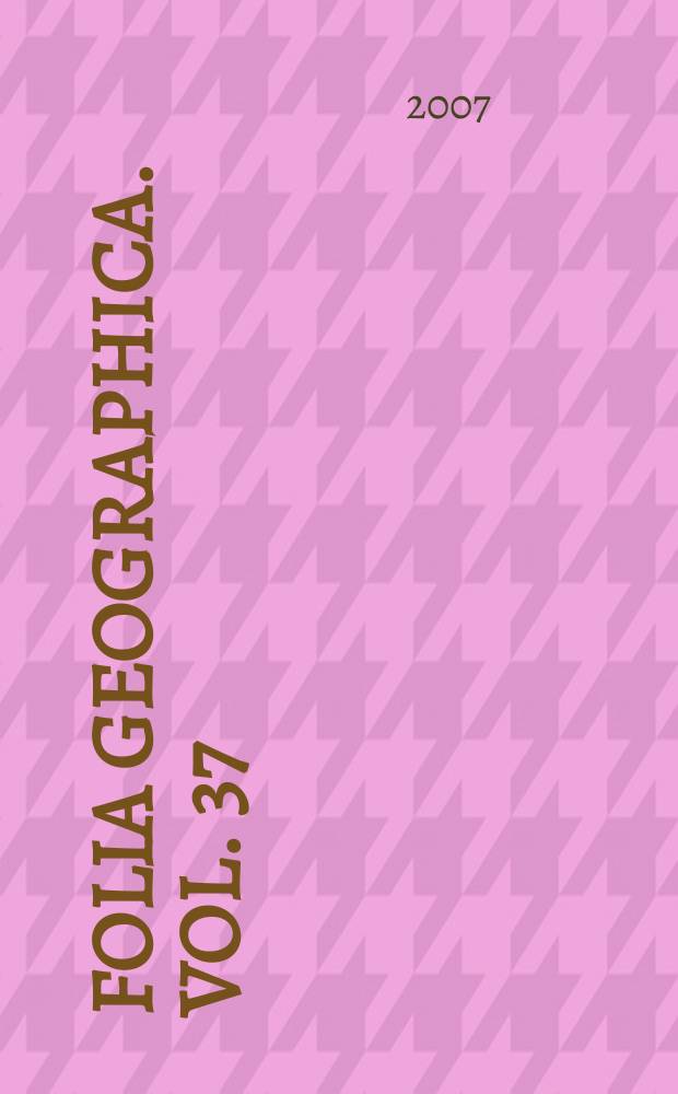 Folia geographica. Vol. 37/38 : 2006/2007