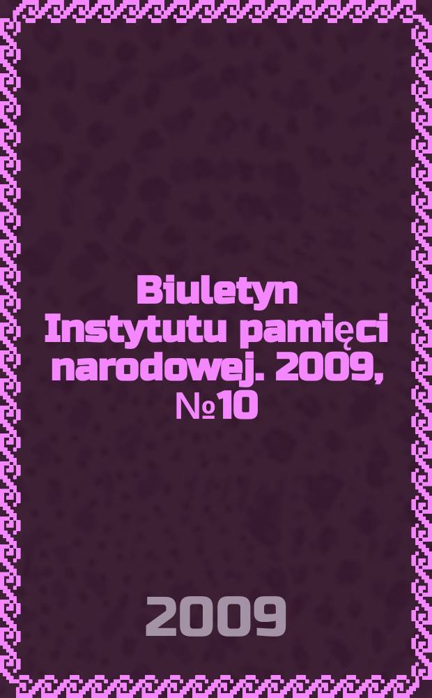Biuletyn Instytutu pamięci narodowej. 2009, № 10/11 (105/106)