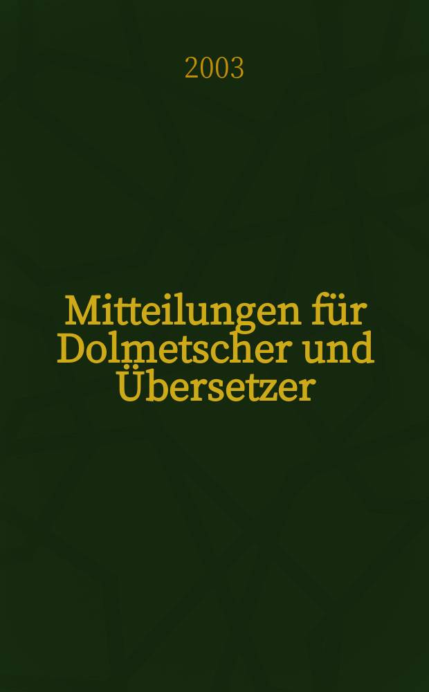 Mitteilungen für Dolmetscher und Übersetzer : MDÜ. Jg. 49 2003, № 6