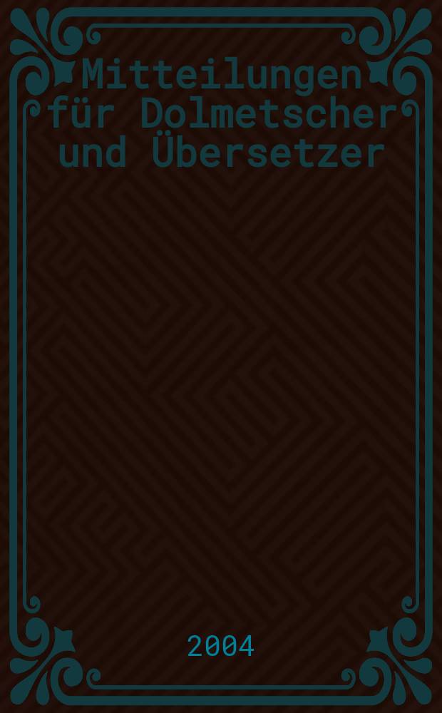 Mitteilungen für Dolmetscher und Übersetzer : MDÜ. Jg. 50 2004, № 1