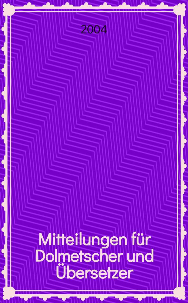 Mitteilungen für Dolmetscher und Übersetzer : MDÜ. Jg. 50 2004, № 3