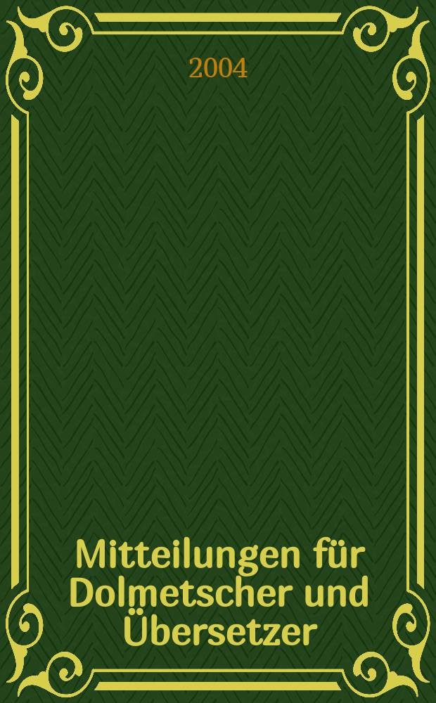 Mitteilungen für Dolmetscher und Übersetzer : MDÜ. Jg. 50 2004, № 6