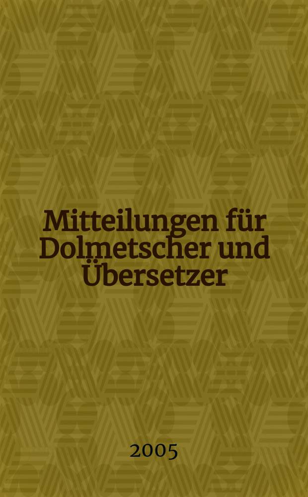 Mitteilungen für Dolmetscher und Übersetzer : MDÜ. Jg. 51 2005, № 1