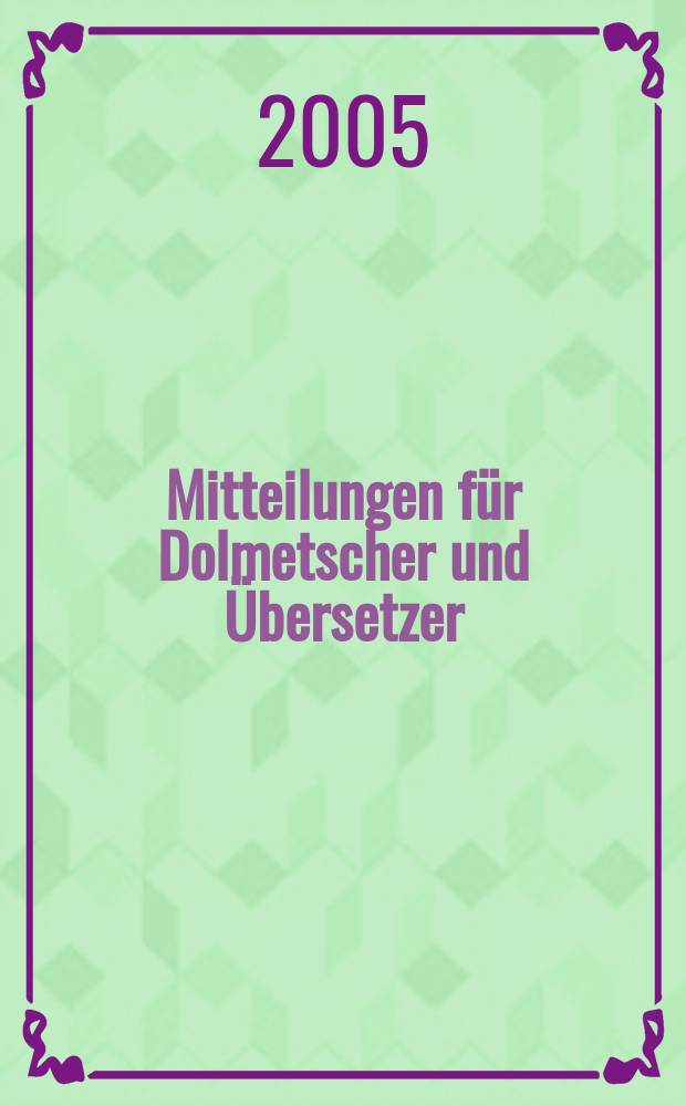Mitteilungen für Dolmetscher und Übersetzer : MDÜ. Jg. 51 2005, № 2