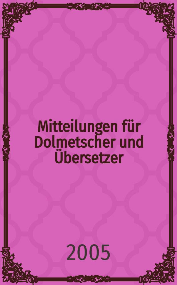 Mitteilungen für Dolmetscher und Übersetzer : MDÜ. Jg. 51 2005, № 4/5